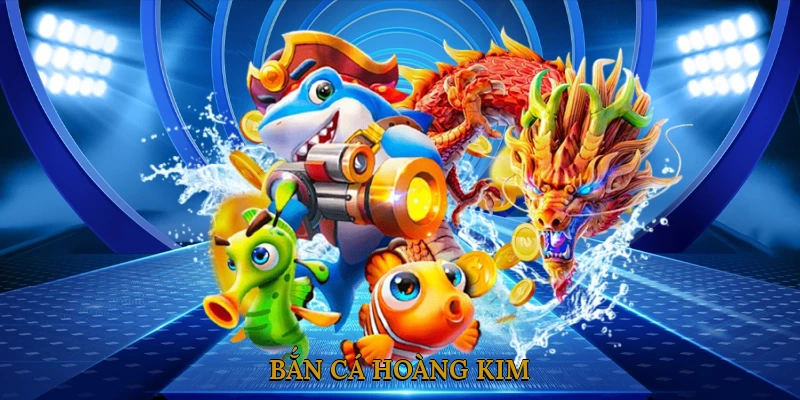 Bắn Cá Hoàng Kim