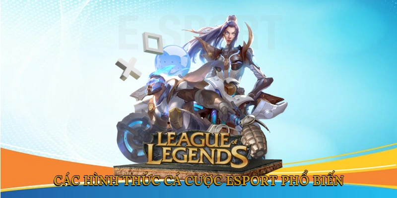 Các Hình Thức Cá Cược Esport Phổ Biến
