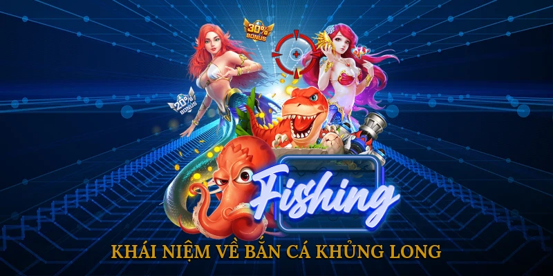 Khái Niệm Về Bắn Cá Khủng Long
