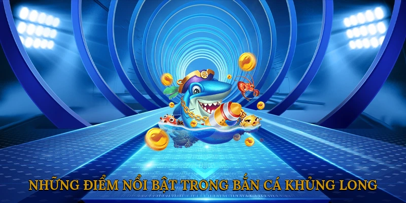 Những Điểm Nổi Bật Trong Bắn Cá Khủng Long