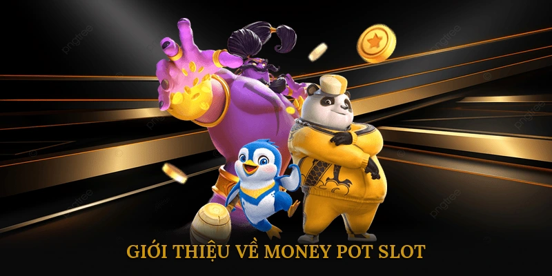 Giới thiệu về Money Pot Slot