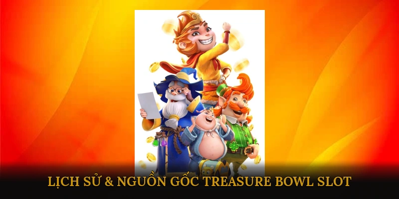 Lịch Sử & Nguồn Gốc Treasure Bowl Slot