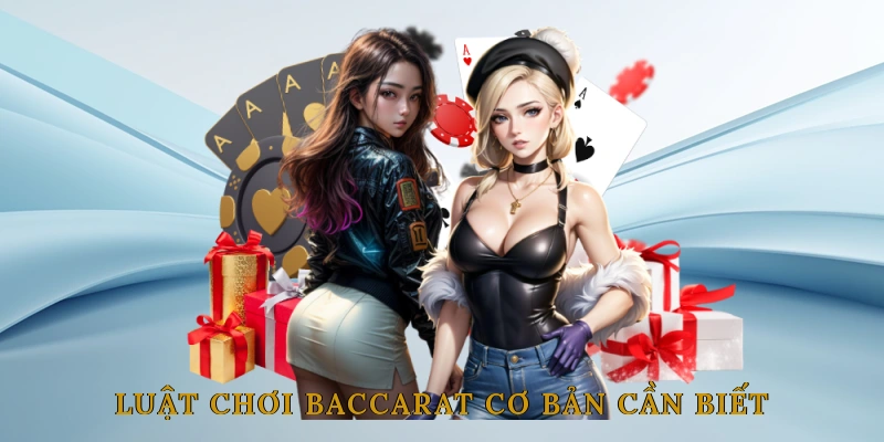 Luật chơi Baccarat cơ bản cần biết