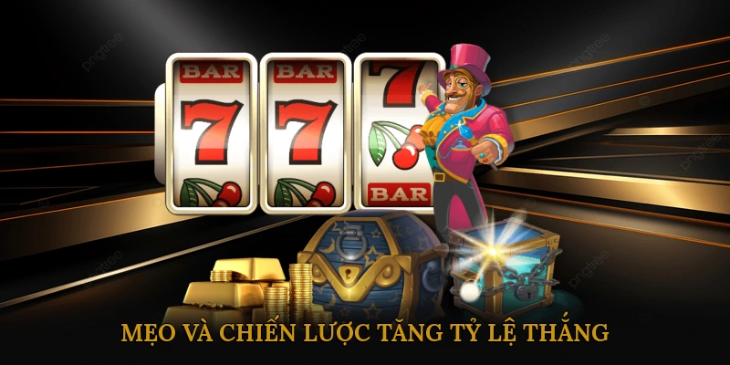 Mẹo và chiến lược tăng tỷ lệ thắng