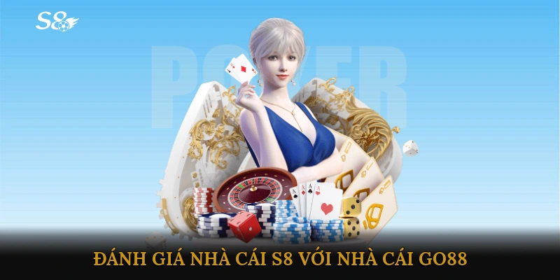 đánh giá Nhà cái S8 với nhà cái GO88