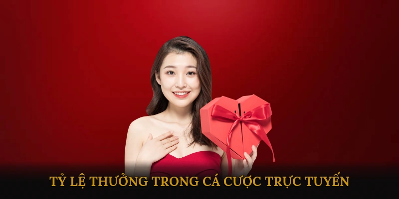 Tỷ lệ thưởng trong cá cược trực tuyến