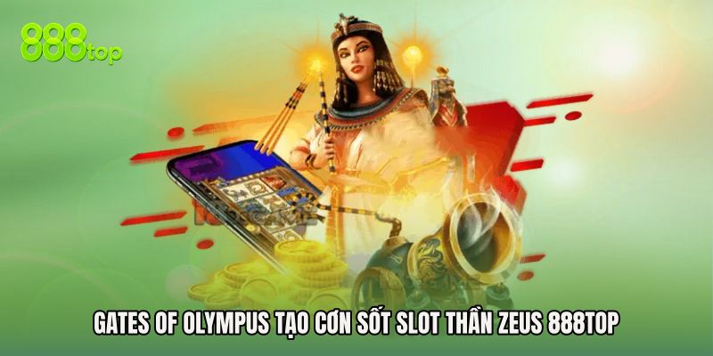 Gates of Olympus Tạo Cơn Sốt Slot Thần Zeus 888TOP