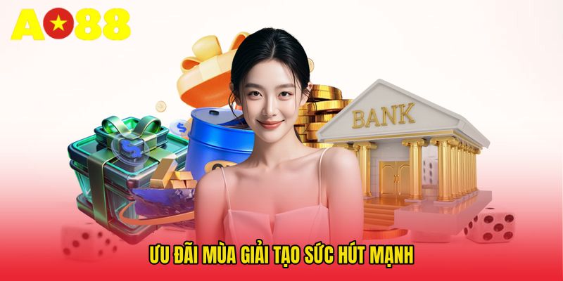 Ưu đãi mùa giải tạo sức hút mạnh